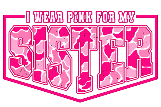 I Wear Pink For My Sister